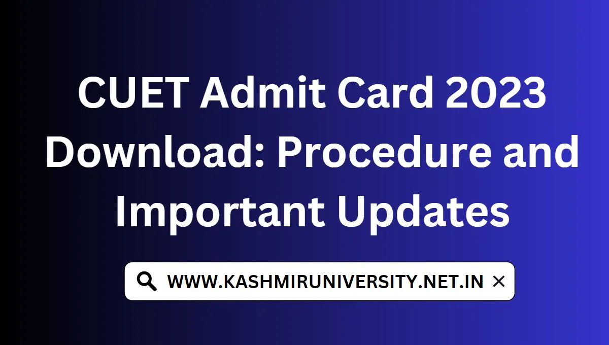 CUET Admit Card 2023 Download Procedure and Important Updates