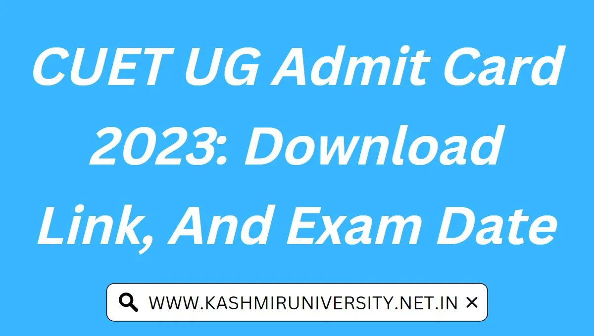 CUET UG Admit Card 2023: Download Link, And Exam Date